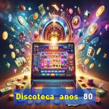 Discoteca anos 80 internacional sua musica